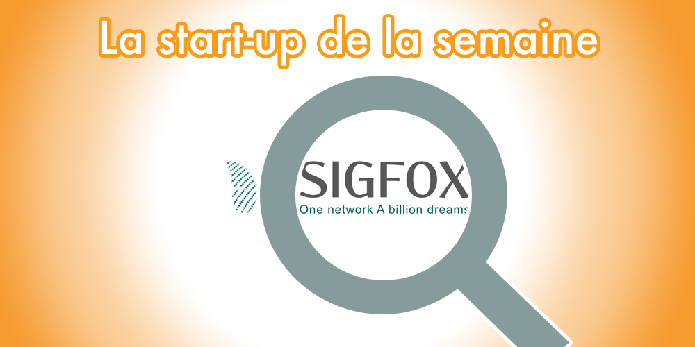 Les secrets des start-ups françaises à succès : découvrez Sigfox !