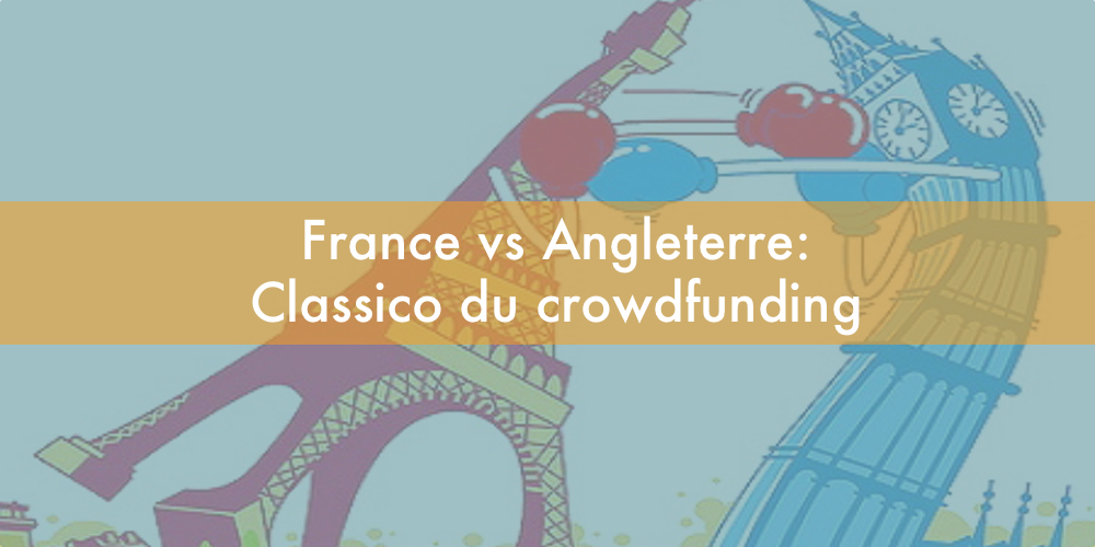 France vs Angleterre : le classico du crowdfunding