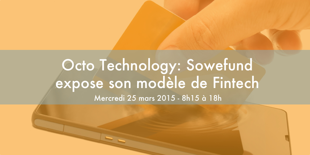 Octo Technology: Sowefund expose son modèle de Fintech